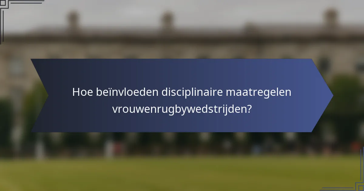 Hoe beïnvloeden disciplinaire maatregelen vrouwenrugbywedstrijden?