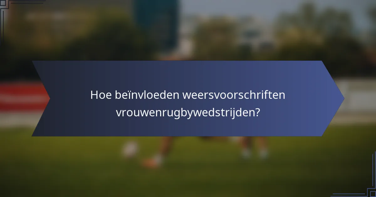 Hoe beïnvloeden weersvoorschriften vrouwenrugbywedstrijden?