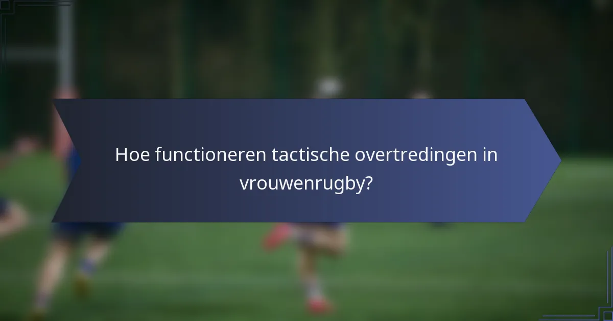 Hoe functioneren tactische overtredingen in vrouwenrugby?