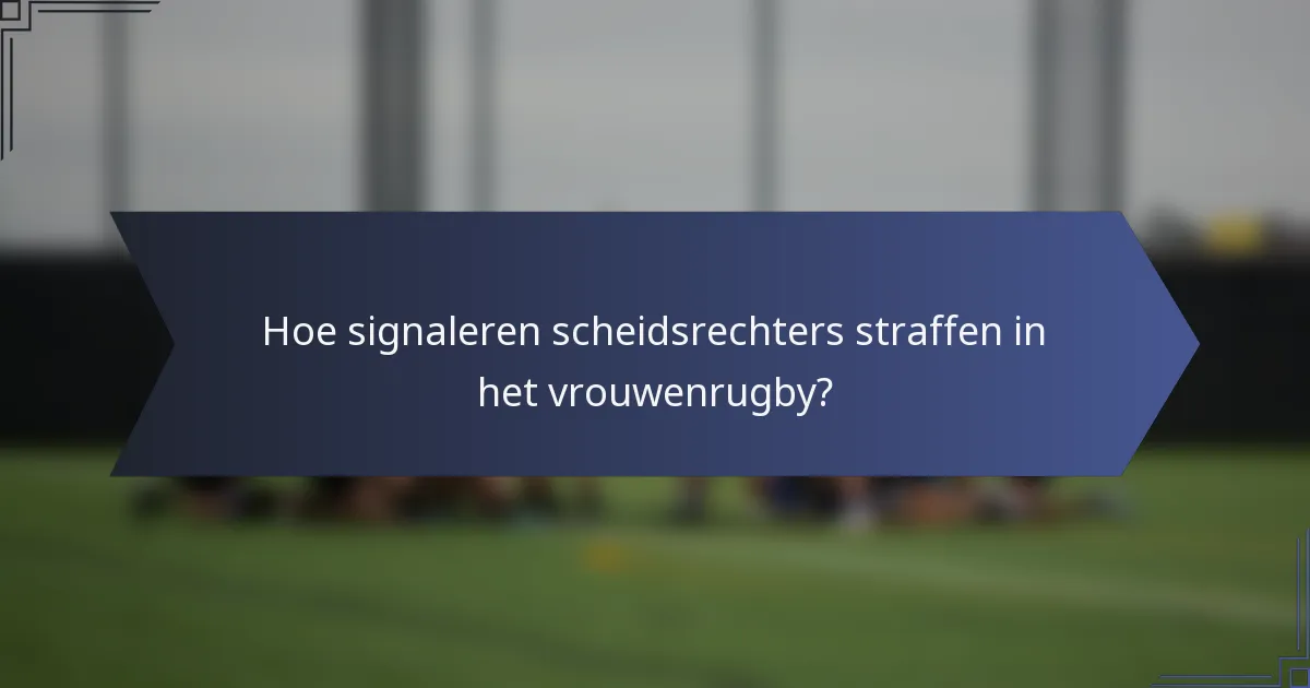 Hoe signaleren scheidsrechters straffen in het vrouwenrugby?