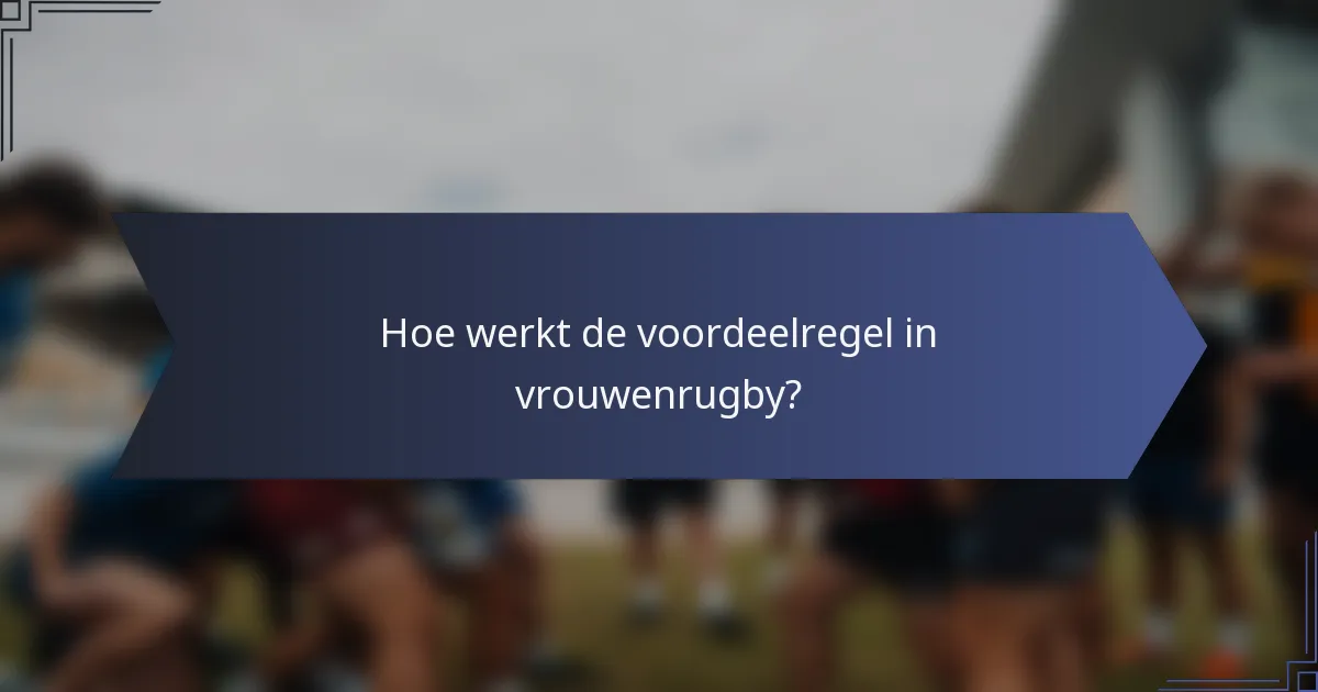 Hoe werkt de voordeelregel in vrouwenrugby?