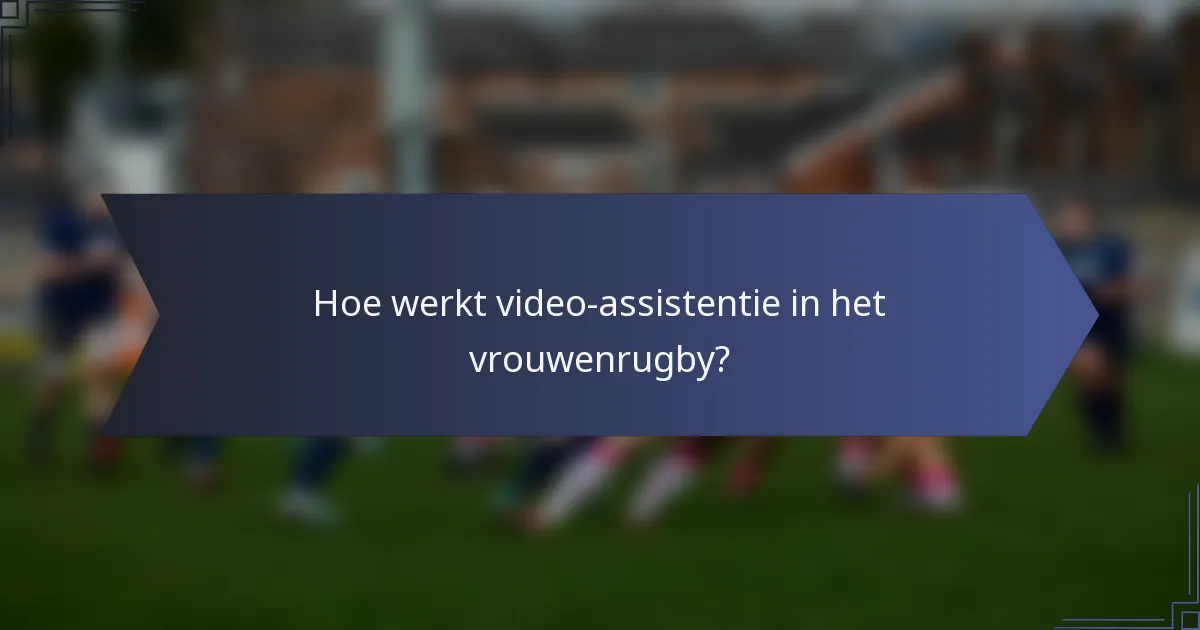 Hoe werkt video-assistentie in het vrouwenrugby?