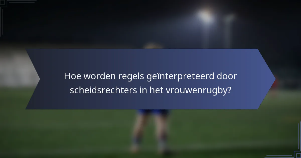 Hoe worden regels geïnterpreteerd door scheidsrechters in het vrouwenrugby?