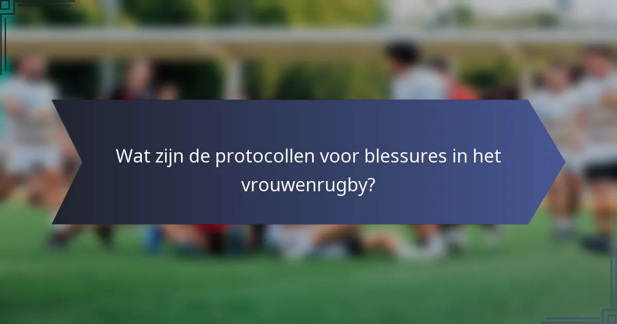 Wat zijn de protocollen voor blessures in het vrouwenrugby?