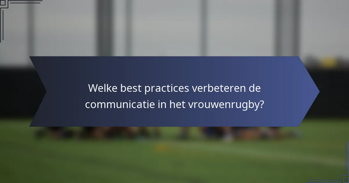 Welke best practices verbeteren de communicatie in het vrouwenrugby?